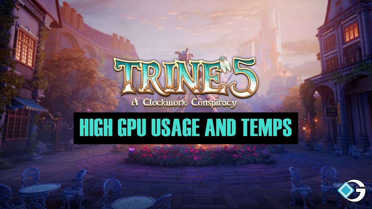 How to Fix Trine 5 High GPU Usage and Temps